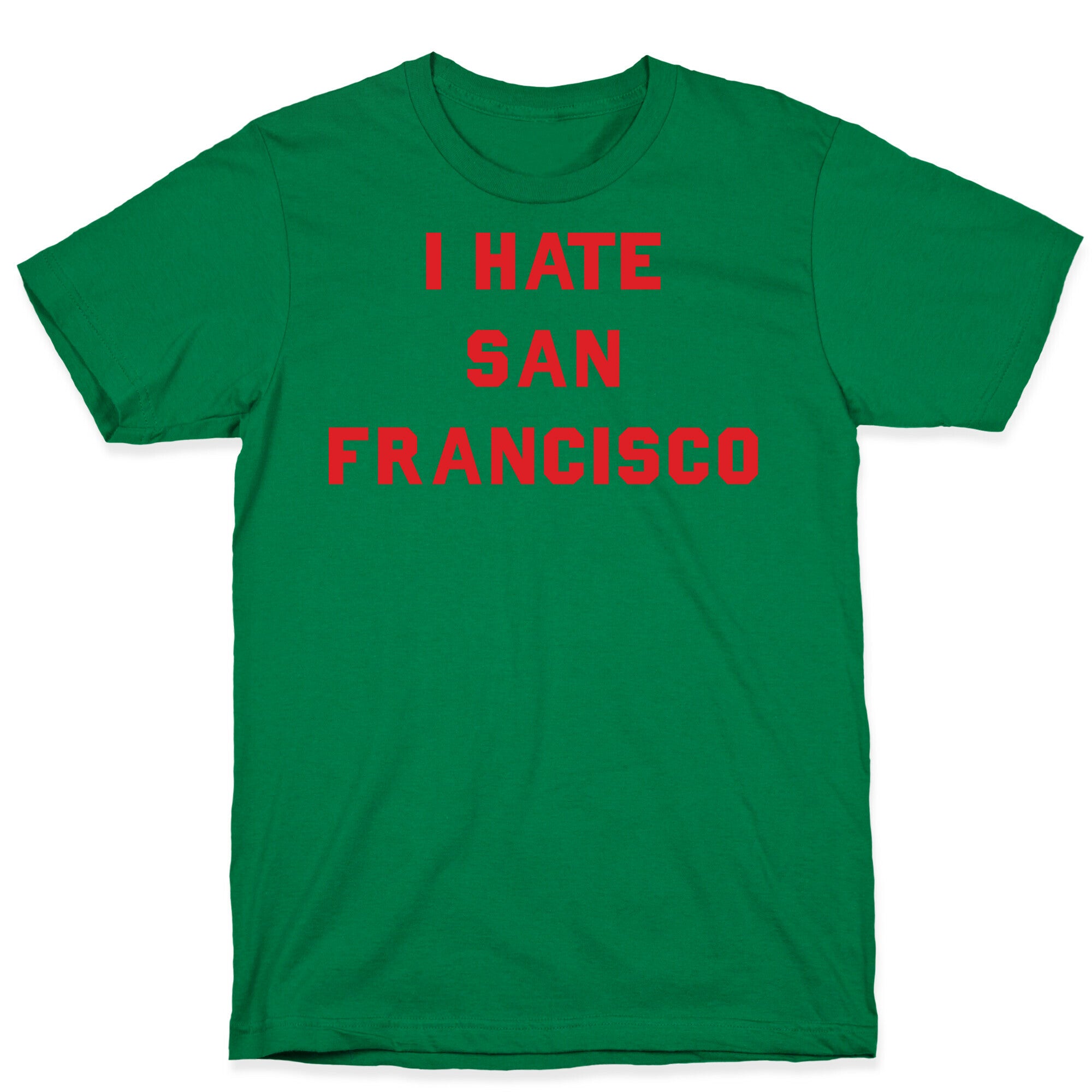 I Hate San Francisco T-Shirt